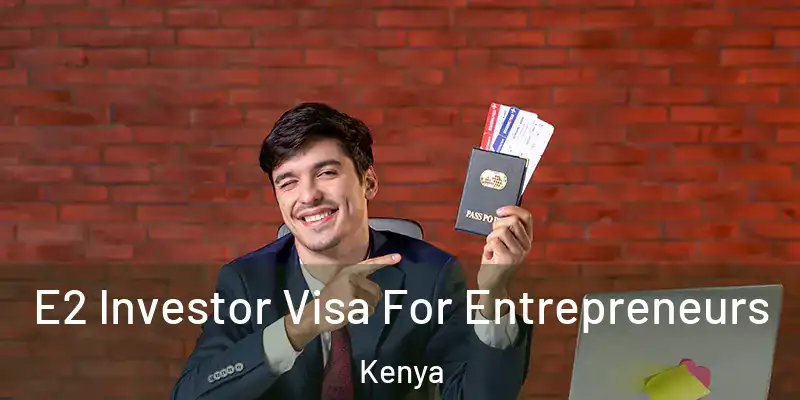 E2 Investor Visa For Entrepreneurs Kenya