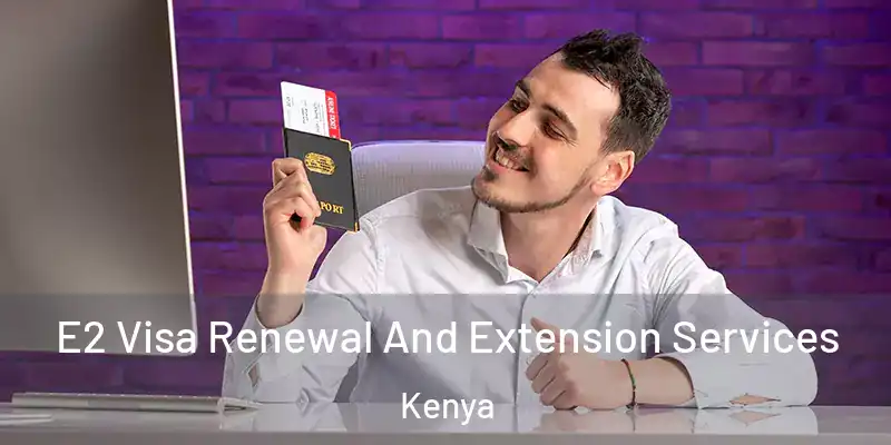 E2 Visa Renewal And Extension Services Kenya