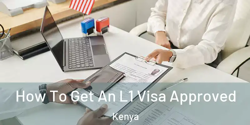 How To Get An L1 Visa Approved Kenya
