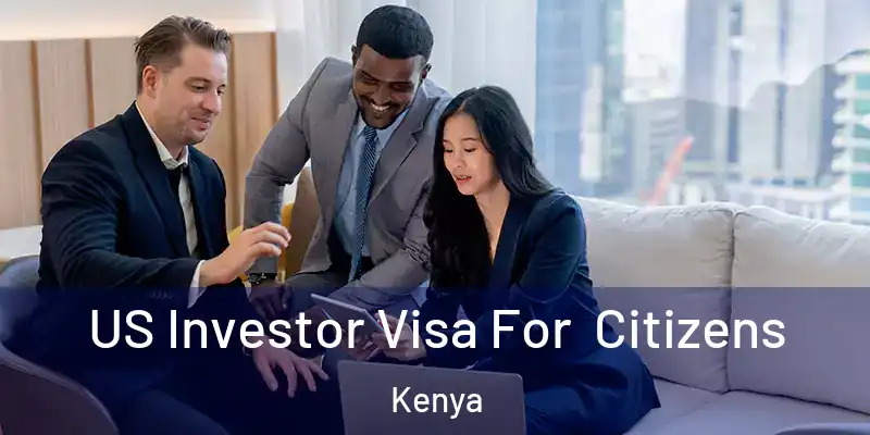 US Investor Visa For Citizens Kenya